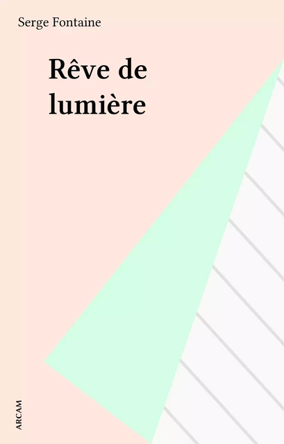 Rêve de lumière - Serge Fontaine - FeniXX réédition numérique