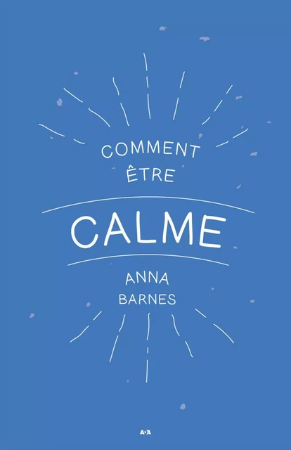 Comment être calme - Anna Barnes - Éditions AdA