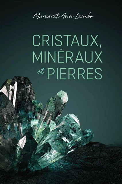 Cristaux, mineraux et pierres - Margaret Ann Lembo - Éditions AdA