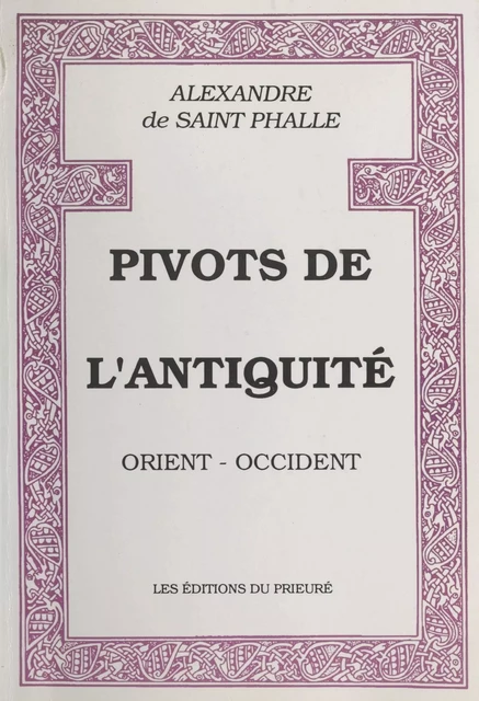 Pivots de l'Antiquité : Orient-Occident - Alexandre de Saint-Phalle - FeniXX réédition numérique