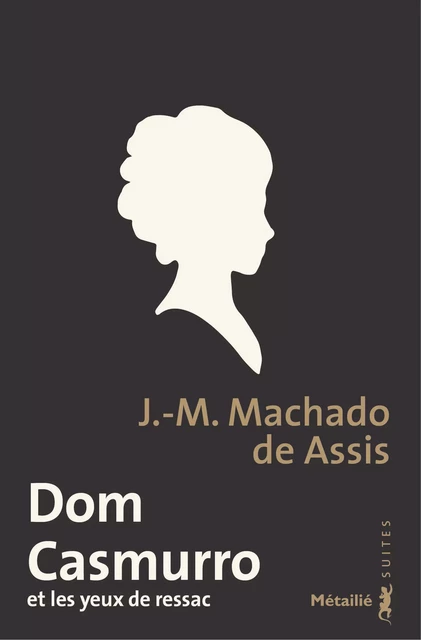 Dom Casmurro et les yeux de ressac - Joaquim Maria Machado de Assis - Métailié