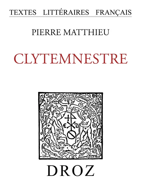 Clytemnestre - Pierre Matthieu - Librairie Droz