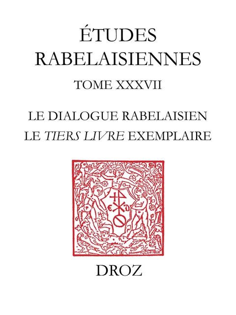 Le Dialogue rabelaisien : le "Tiers Livre" exemplaire - Véronique Zaercher - Librairie Droz