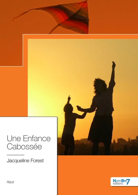 Une Enfance Cabossée - Jacqueline Forest - Nombre7 Editions