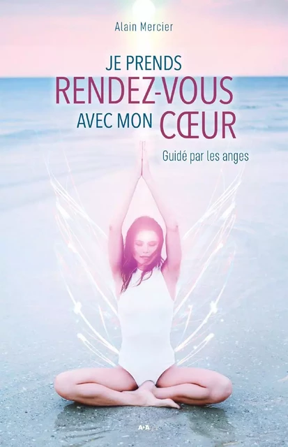 Je prends rendez-vous avec mon coeur - Alain Mercier - Éditions AdA