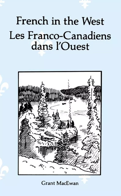 French in the West : Les Franco-canadiens dans l’ouest - Grant MacEwan - Éditions des Plaines