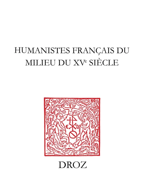 Humanistes français du milieu du XVe siècle -  - Librairie Droz