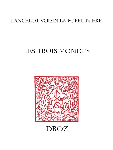 Les Trois Mondes - Lancelot Voisin de la Popelinière - Librairie Droz