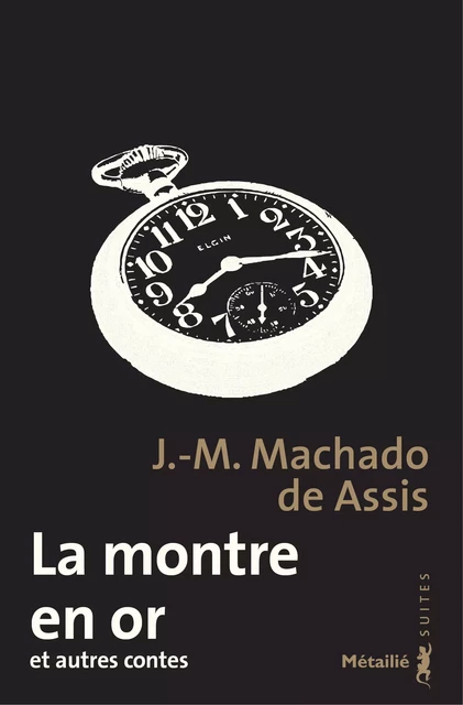 La montre en or et autres contes - Joaquim Maria Machado de Assis - Métailié