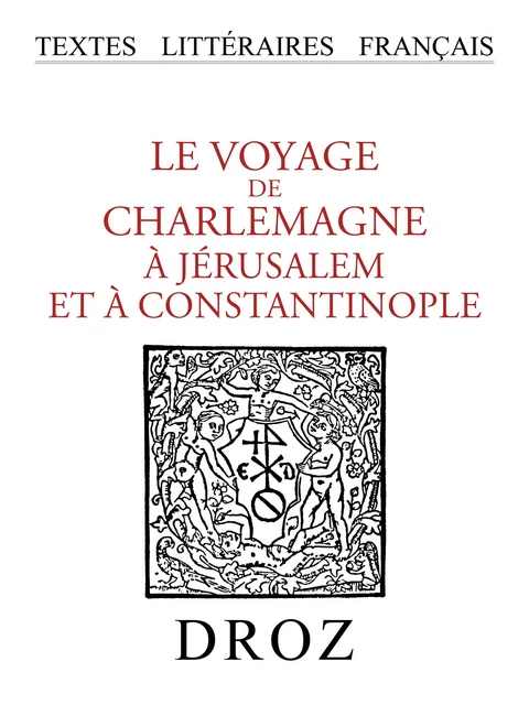 Le Voyage de Charlemagne à Jérusalem et à Constantinople -  - Librairie Droz