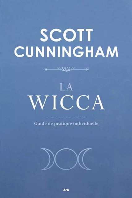 La Wicca - Scott Cunningham - Éditions AdA