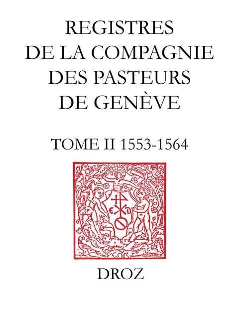 Registres de la Compagnie des pasteurs de Genève au temps de Calvin -  - Librairie Droz