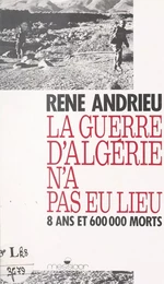 La guerre d'Algérie n'a pas eu lieu : 8 ans et 600000 morts