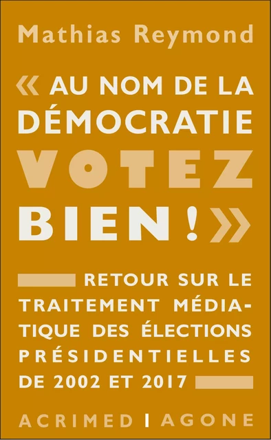 « Au nom de la démocratie, votez bien ! » - Mathias Reymond - Agone