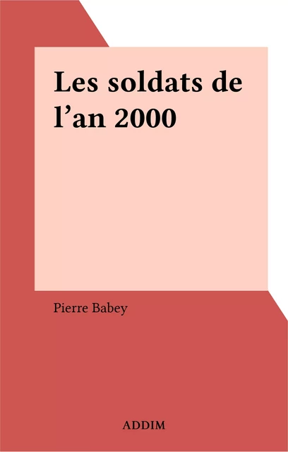 Les soldats de l'an 2000 - Pierre Babey - FeniXX réédition numérique