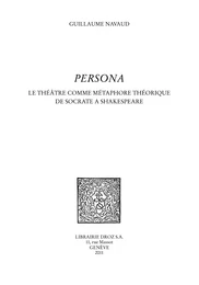 Persona. Le théâtre comme métaphore théorique de Socrate à Shakespeare