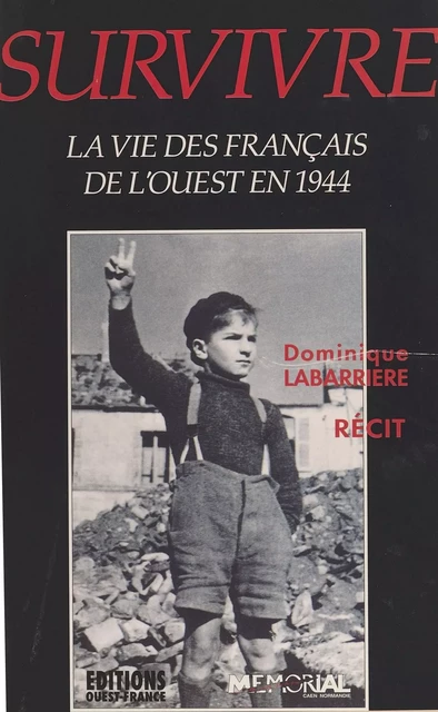 Survivre : la vie des Français de l'Ouest en 1944 - Dominique Labarrière - FeniXX réédition numérique