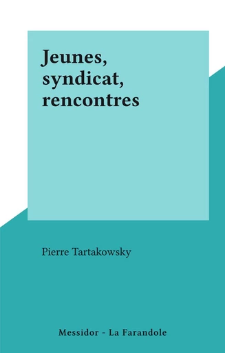 Jeunes, syndicat, rencontres - Pierre Tartakowsky - FeniXX réédition numérique