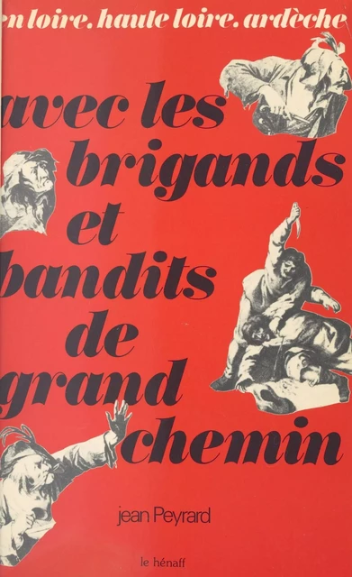 Avec les brigands et bandits de grand chemin : en Loire, Haute-Loire, Ardèche - Jean Peyrard - FeniXX réédition numérique