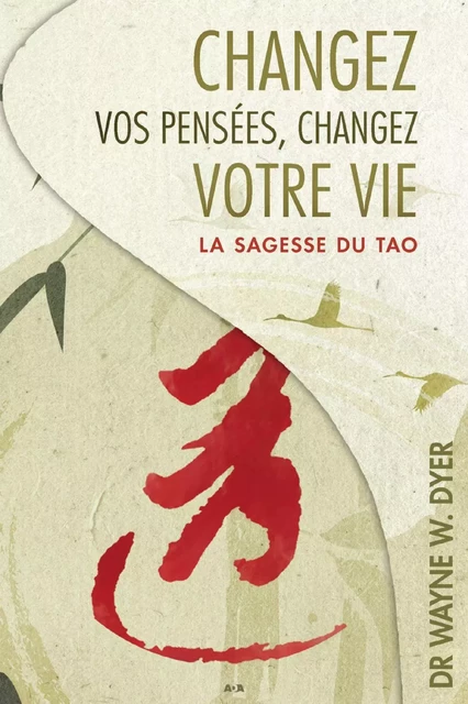 Changez vos pensées, changez votre vie - Wayne W. Dyer - Éditions AdA