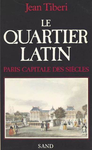 Le quartier latin : Paris capitale des siècles - Jean Tiberi - FeniXX réédition numérique