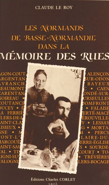 Les Normands de Basse-Normandie dans la mémoire des rues - Claude Le Roy - FeniXX réédition numérique