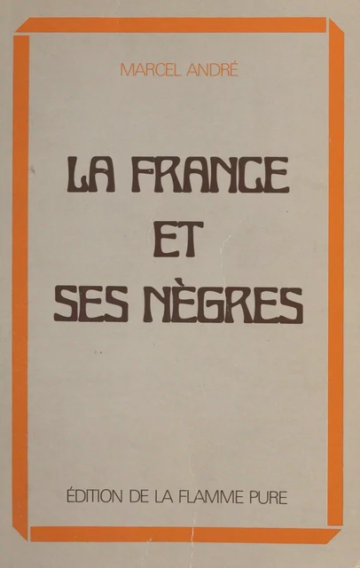 La France et ses nègres - Marcel Andre - FeniXX réédition numérique