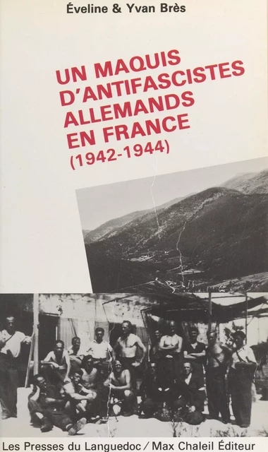 Un maquis d'antifascistes allemands en France : 1942-1944 - Éveline Brès, Yvan Brès - FeniXX réédition numérique