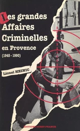 Les grandes affaires criminelles en Provence (1945-1990)