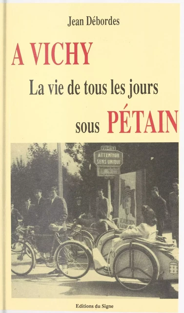 À Vichy : la vie de tous les jours sous Pétain - Jean Débordes - FeniXX réédition numérique