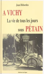 À Vichy : la vie de tous les jours sous Pétain