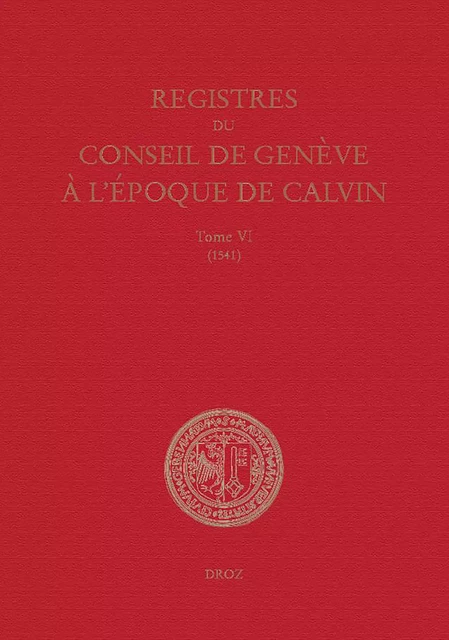 Registres du Conseil de Genève à l'époque de Calvin - Gilles-Olivier Bron, Amélie Isoz, Salomon Rizzo, Catherine Santschi - Librairie Droz