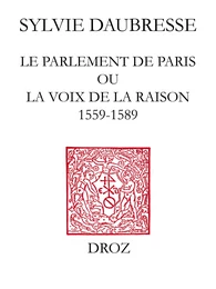 Le Parlement de Paris ou la voix de la Raison (1559-1589) / Préface de Denis Crouzet