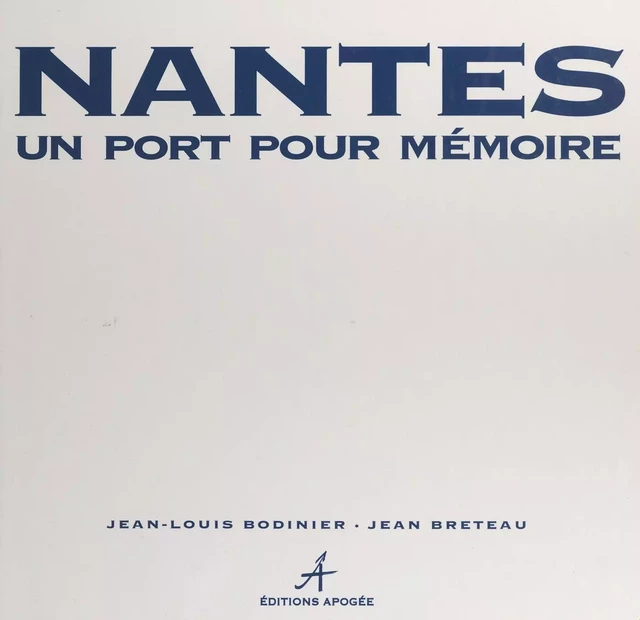 Nantes, un port pour mémoire - Jean-Louis Bodinier, Jean Breteau - FeniXX réédition numérique