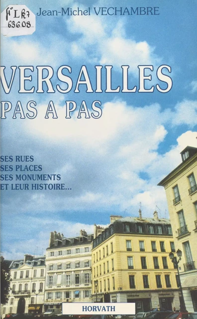 Versailles pas à pas : ses rues, ses places, ses monuments et leur histoire - Jean-Michel Velchambre - FeniXX réédition numérique