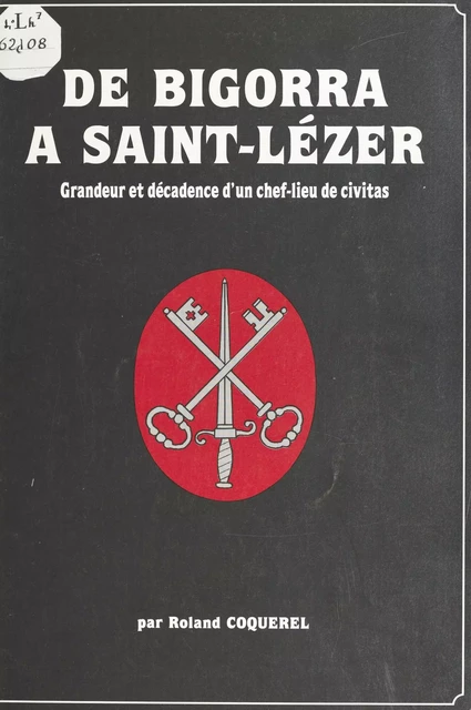 De Bigorra à Saint-Lézer : grandeur et décadence d'un chef-lieu de civitas - Roland Coquerel - FeniXX réédition numérique