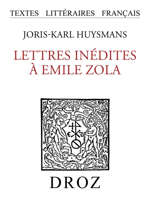 Lettres inédites à Emile Zola - Joris-Karl Huysmans - Librairie Droz