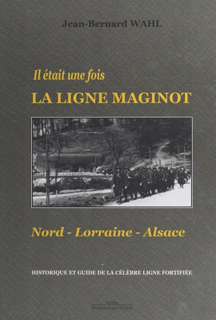 Il était une fois la Ligne Maginot : Nord-Lorraine-Alsace - Jean-Bernard Wahl - FeniXX réédition numérique