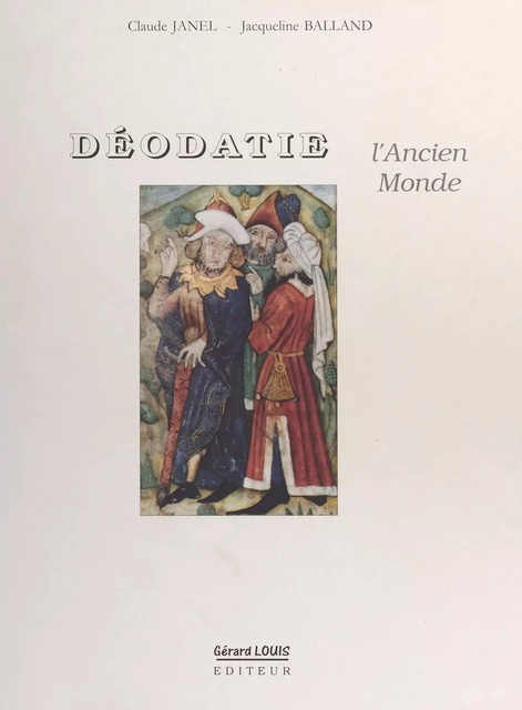 Déodatie, l'ancien monde : histoire de la Déodatie du Néolithique à la Renaissance - Claude Janel, Jacqueline Balland - FeniXX réédition numérique