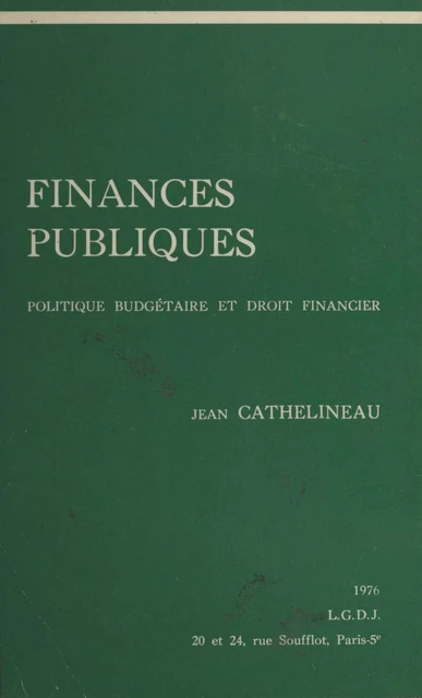 Finances publiques : politique budgétaire et droit financier - Jean Cathelineau - FeniXX réédition numérique