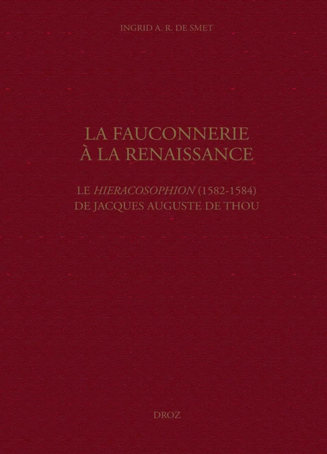 La Fauconnerie à la Renaissance - Jacques Auguste de Thou - Librairie Droz