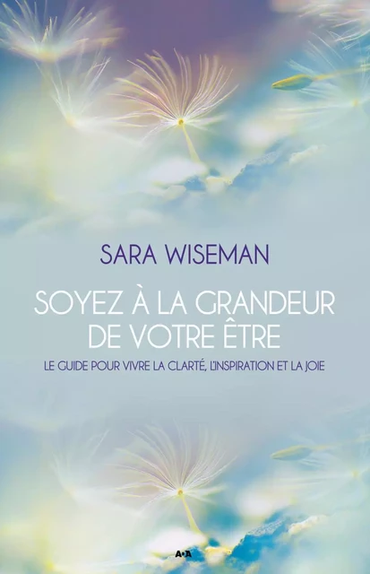 Soyez à la grandeur de votre Être - Sara Wiseman - Éditions AdA