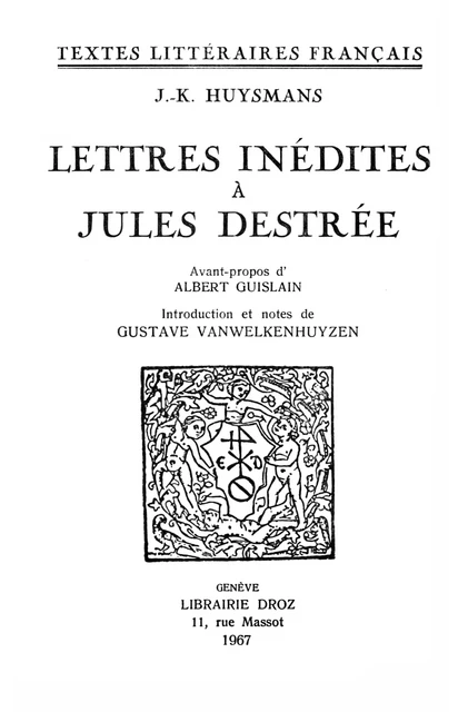 Lettres inédites à Jules Destrée - Joris-Karl Huysmans, Albert Guislain - Librairie Droz