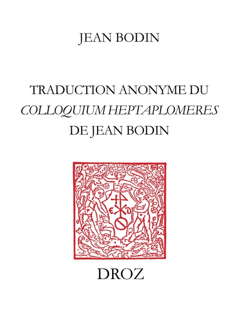 Colloque entre sept scavans qui sont de differens sentimens : des secrets cachez des choses relevées - Jean Bodin, Katherine Davies, Jean Larmat, Jacques Roger - Librairie Droz