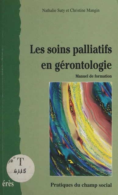 Les soins palliatifs en gérontologie : manuel de formation - Nathalie Suty, Christine Mangin - FeniXX réédition numérique