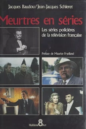 Meurtres en séries : les séries policières de la télévision française