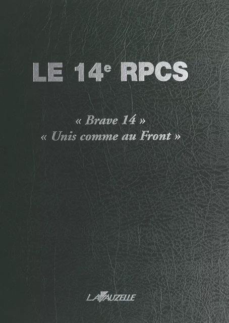 Le 14e RPCS : «Brave 14», «Unis comme au Front» - Thierry Baudu, Dany Govin, Charlie Mazingue - FeniXX réédition numérique