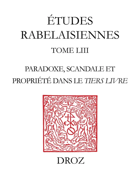 Panurge comme lard en pois. Paradoxe, scandale et propriété dans le Tiers Livre. - Anne-Pascale Pouey-Mounou - Librairie Droz