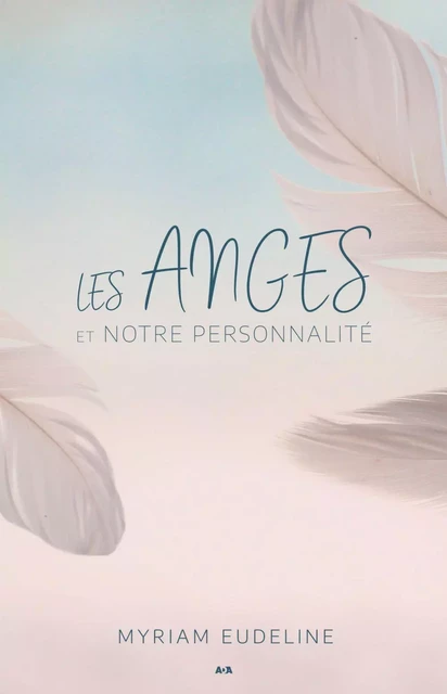 Les anges et notre personnalité - Myriam Eudeline - Éditions AdA