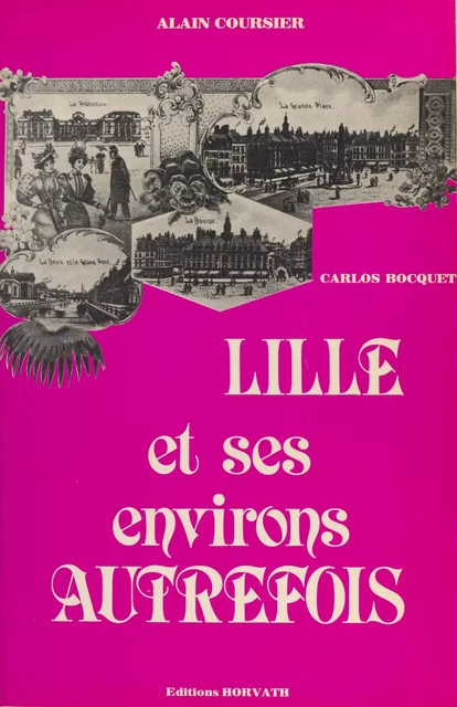 Lille et ses environs autrefois - Alain Coursier, Carlos Bocquet - FeniXX réédition numérique